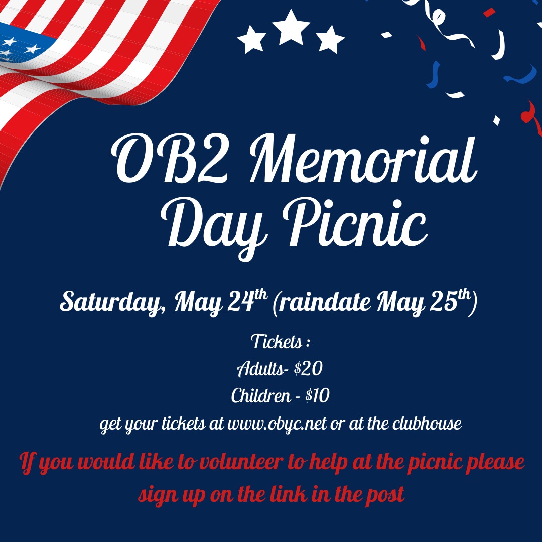 Our community picnic is Saturday, May 24th (raindate May 25th). Don't forget to buy your tickets at www.obyc.net or at the clubhouse. 
If you would like to volunteer to help at the picnic please sign up at the link below.
https://www.signupgenius.com/go/20F0A45ABAC2CABFE3-56483783-memorial#/